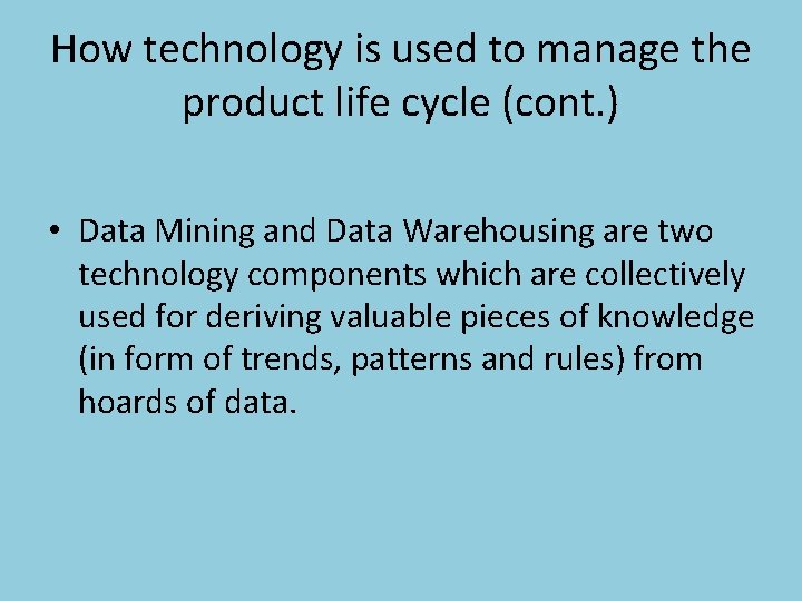 How technology is used to manage the product life cycle (cont. ) • Data