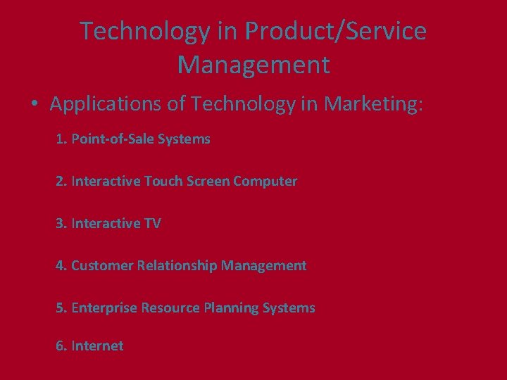 Technology in Product/Service Management • Applications of Technology in Marketing: 1. Point-of-Sale Systems 2.
