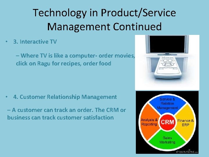 Technology in Product/Service Management Continued • 3. Interactive TV – Where TV is like