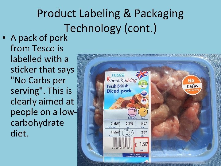 Product Labeling & Packaging Technology (cont. ) • A pack of pork from Tesco