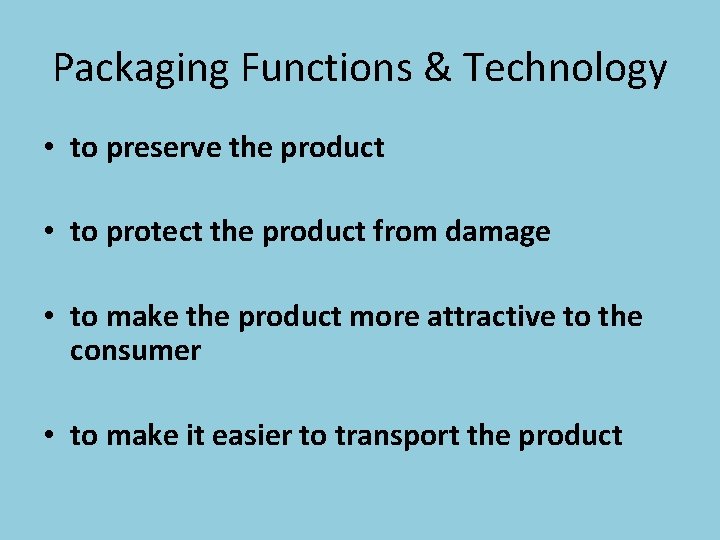 Packaging Functions & Technology • to preserve the product • to protect the product