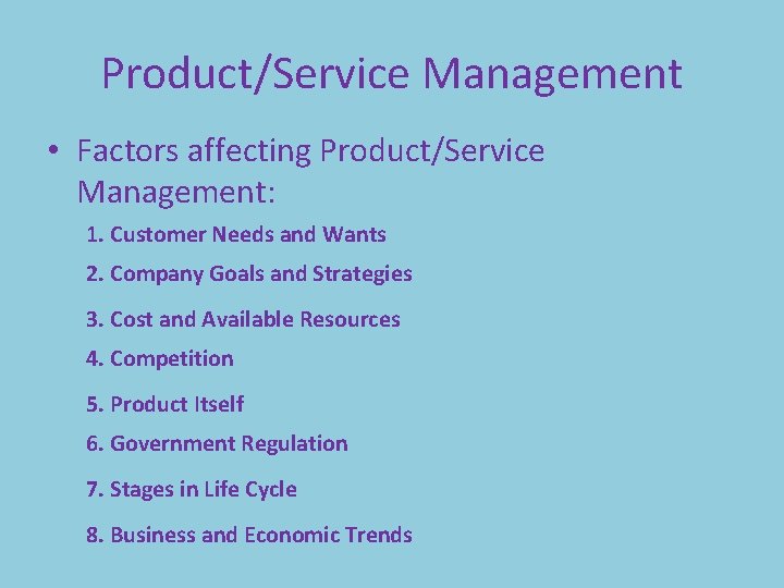 Product/Service Management • Factors affecting Product/Service Management: 1. Customer Needs and Wants 2. Company