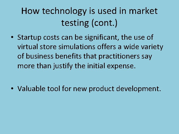 How technology is used in market testing (cont. ) • Startup costs can be