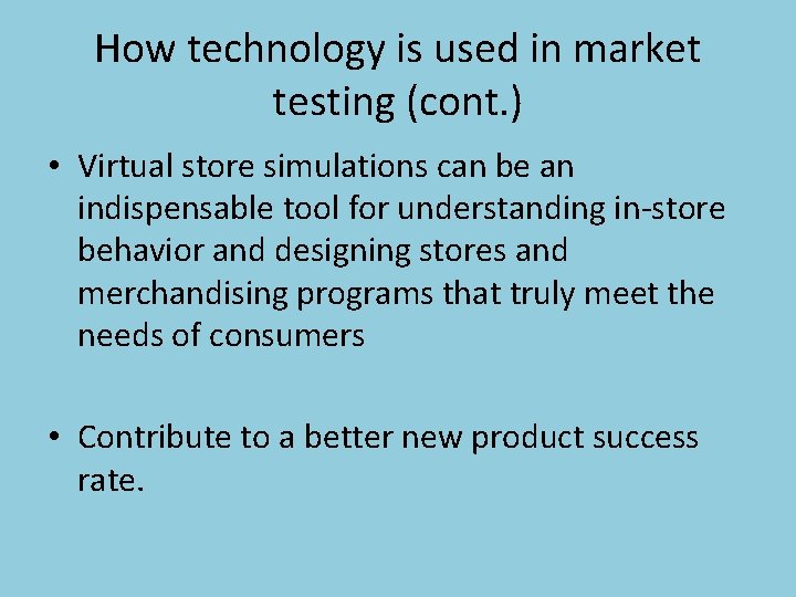 How technology is used in market testing (cont. ) • Virtual store simulations can