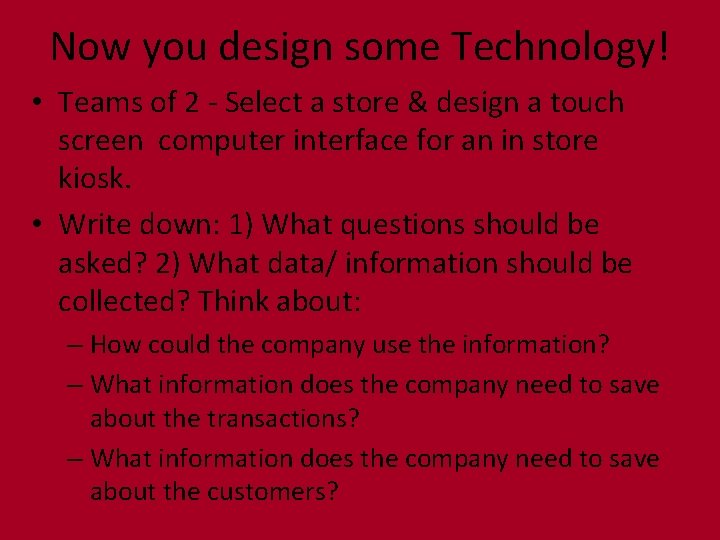 Now you design some Technology! • Teams of 2 - Select a store &