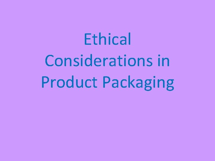 Ethical Considerations in Product Packaging 
