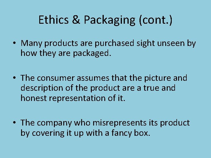 Ethics & Packaging (cont. ) • Many products are purchased sight unseen by how