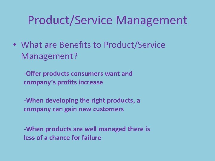 Product/Service Management • What are Benefits to Product/Service Management? -Offer products consumers want and