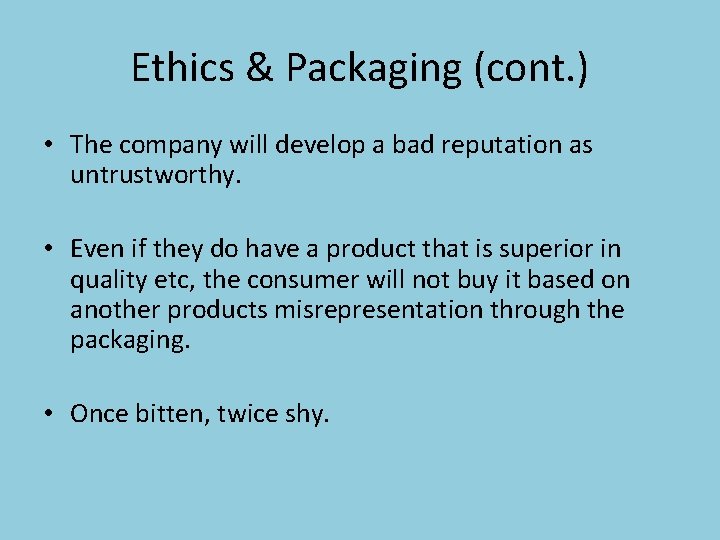 Ethics & Packaging (cont. ) • The company will develop a bad reputation as