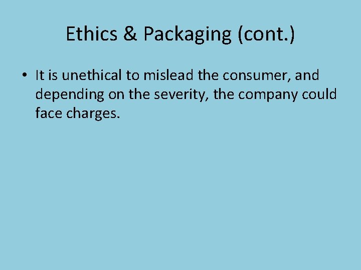 Ethics & Packaging (cont. ) • It is unethical to mislead the consumer, and