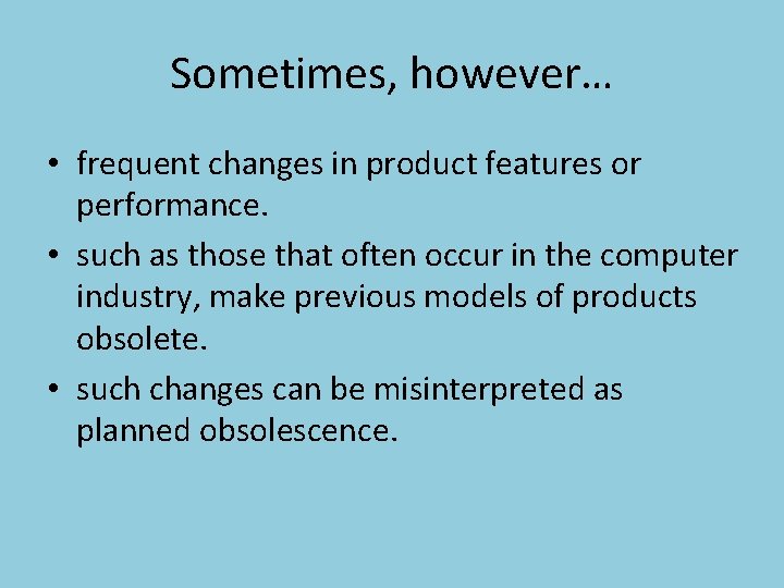 Sometimes, however… • frequent changes in product features or performance. • such as those