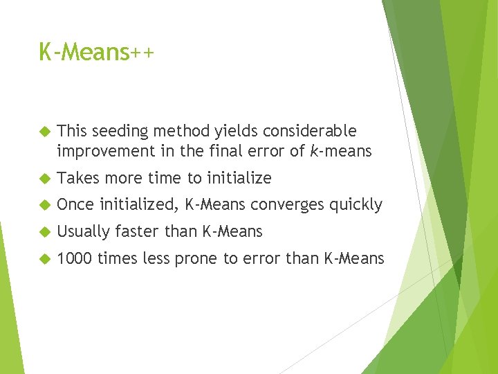 K-Means++ This seeding method yields considerable improvement in the final error of k-means Takes