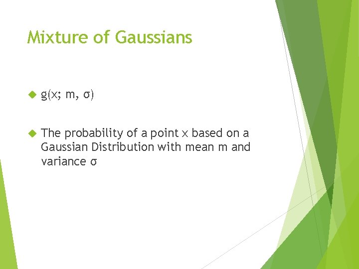 Mixture of Gaussians g(x; m, σ) The probability of a point x based on