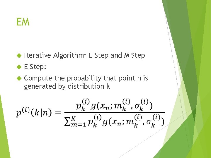 EM Iterative Algorithm: E Step and M Step E Step: Compute the probability that