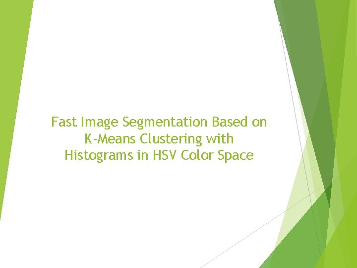 Fast Image Segmentation Based on K-Means Clustering with Histograms in HSV Color Space 