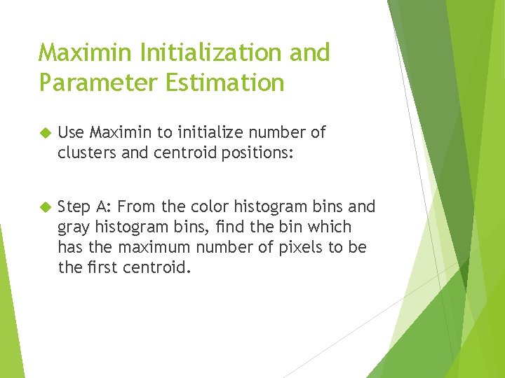 Maximin Initialization and Parameter Estimation Use Maximin to initialize number of clusters and centroid