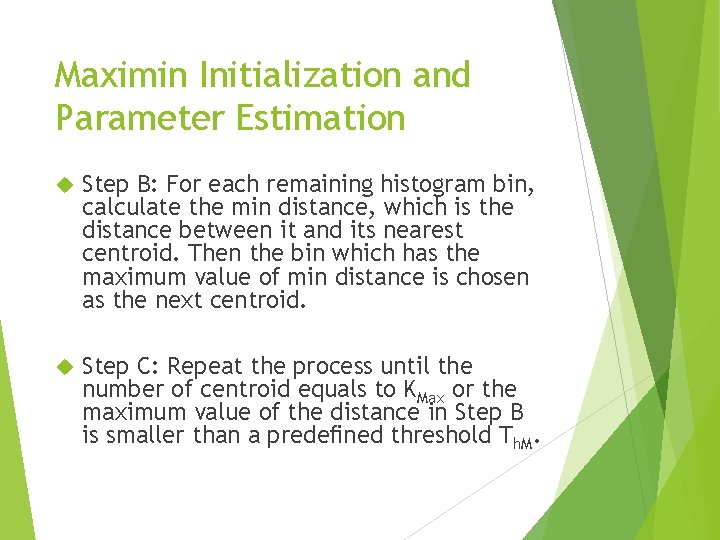 Maximin Initialization and Parameter Estimation Step B: For each remaining histogram bin, calculate the