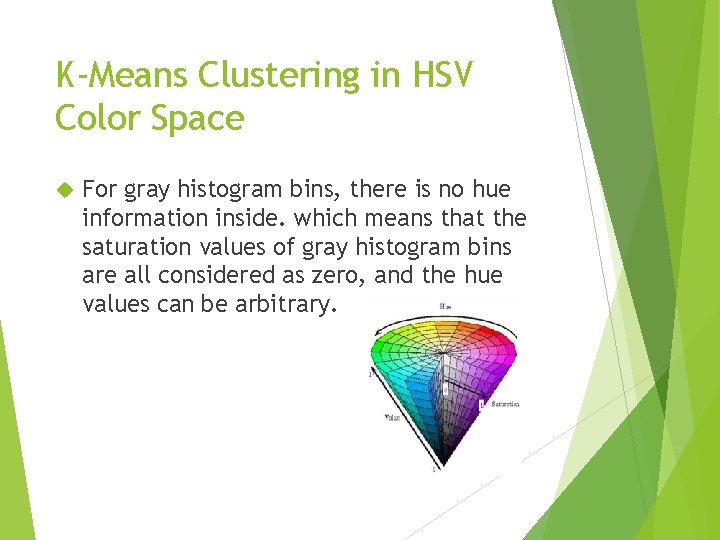 K-Means Clustering in HSV Color Space For gray histogram bins, there is no hue