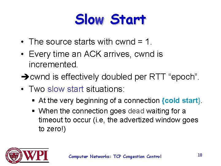 Slow Start • The source starts with cwnd = 1. • Every time an Slow Start • The source starts with cwnd = 1. • Every time an