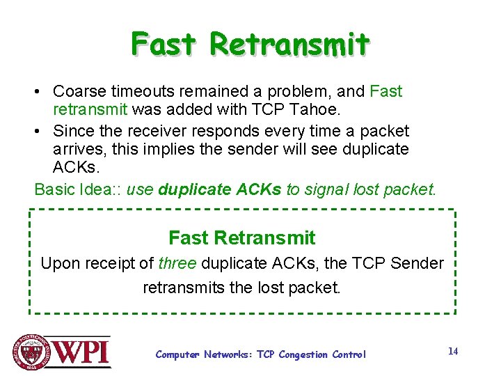 Fast Retransmit • Coarse timeouts remained a problem, and Fast retransmit was added with Fast Retransmit • Coarse timeouts remained a problem, and Fast retransmit was added with