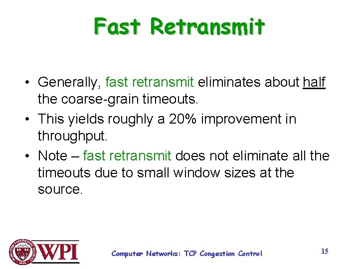 Fast Retransmit • Generally, fast retransmit eliminates about half the coarse-grain timeouts. • This Fast Retransmit • Generally, fast retransmit eliminates about half the coarse-grain timeouts. • This