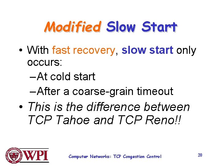 Modified Slow Start • With fast recovery, slow start only occurs: – At cold Modified Slow Start • With fast recovery, slow start only occurs: – At cold