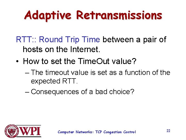 Adaptive Retransmissions RTT: : Round Trip Time between a pair of hosts on the Adaptive Retransmissions RTT: : Round Trip Time between a pair of hosts on the