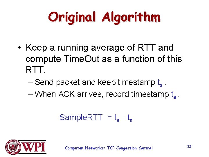 Original Algorithm • Keep a running average of RTT and compute Time. Out as Original Algorithm • Keep a running average of RTT and compute Time. Out as