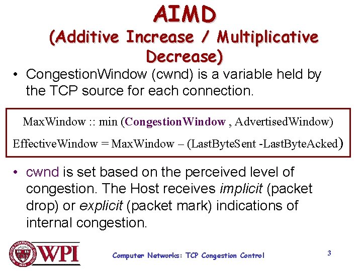AIMD (Additive Increase / Multiplicative Decrease) • Congestion. Window (cwnd) is a variable held AIMD (Additive Increase / Multiplicative Decrease) • Congestion. Window (cwnd) is a variable held