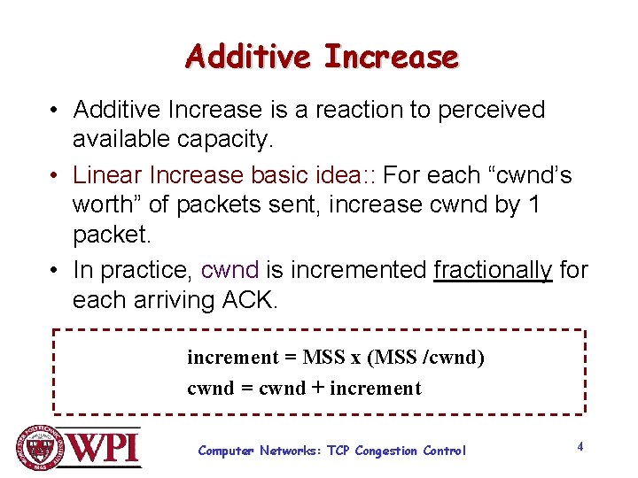 Additive Increase • Additive Increase is a reaction to perceived available capacity. • Linear Additive Increase • Additive Increase is a reaction to perceived available capacity. • Linear