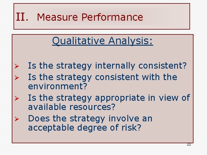 II. Measure Performance Qualitative Analysis: Is the strategy internally consistent? Ø Is the strategy