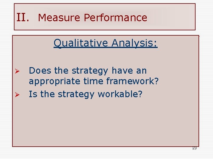 II. Measure Performance Qualitative Analysis: Does the strategy have an appropriate time framework? Ø