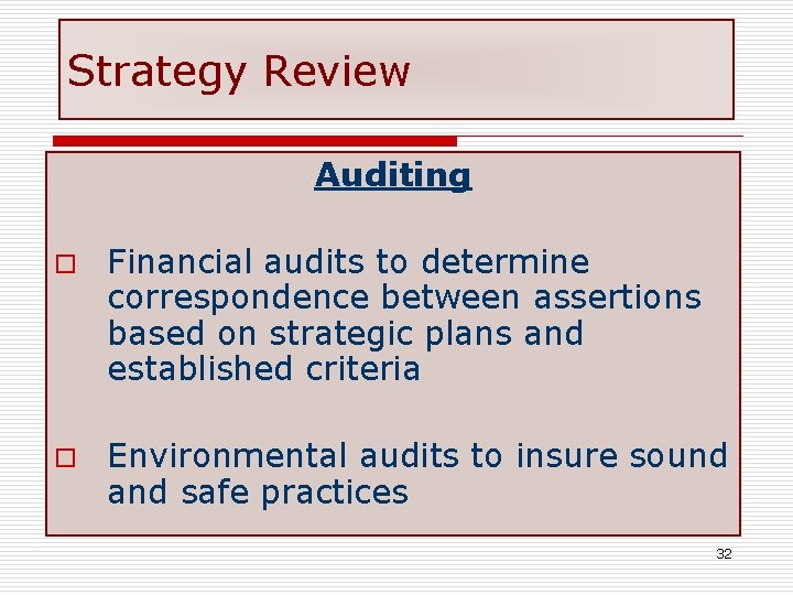 Strategy Review Auditing o Financial audits to determine correspondence between assertions based on strategic