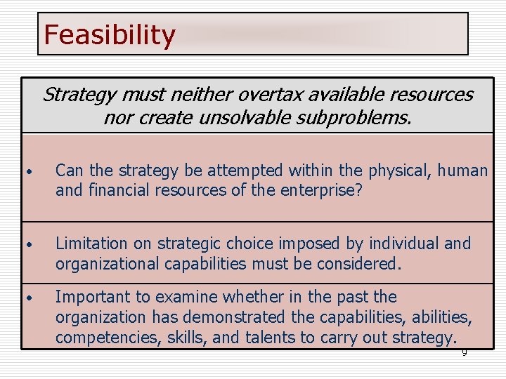 Feasibility Strategy must neither overtax available resources nor create unsolvable subproblems. • Can the