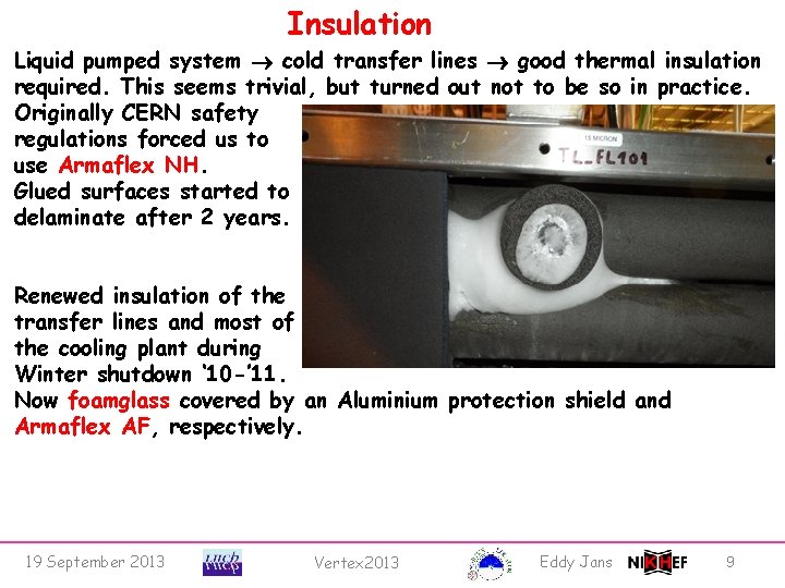 Insulation Liquid pumped system cold transfer lines good thermal insulation required. This seems trivial,