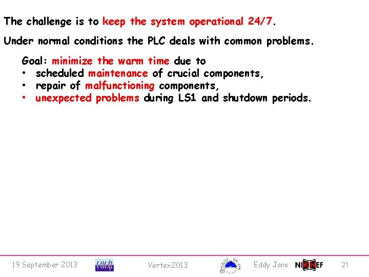 The challenge is to keep the system operational 24/7. Under normal conditions the PLC