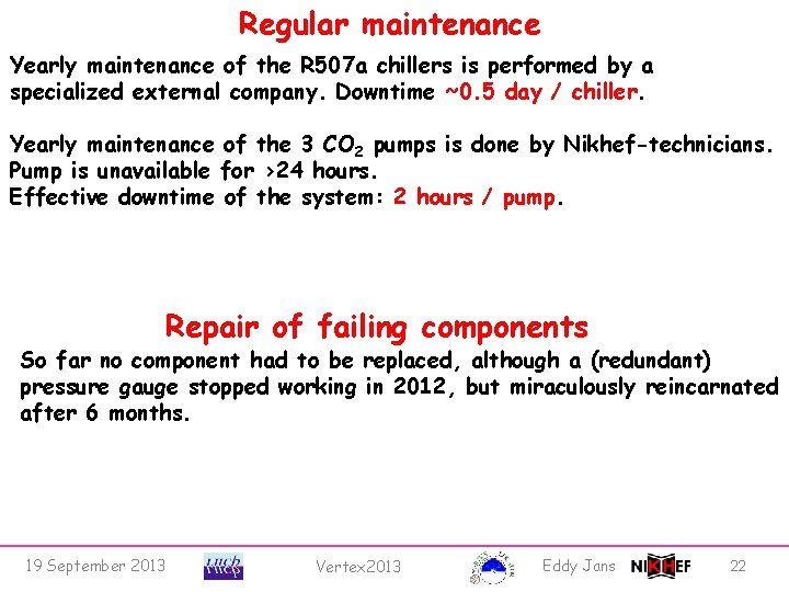 Regular maintenance Yearly maintenance of the R 507 a chillers is performed by a