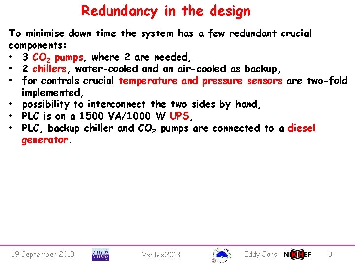 Redundancy in the design To minimise down time the system has a few redundant