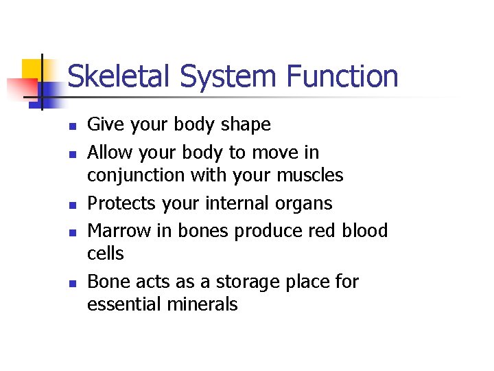 Skeletal System Function n n Give your body shape Allow your body to move