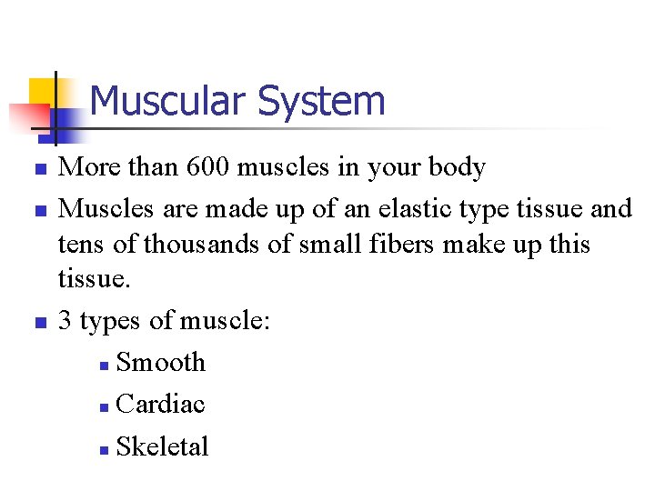 Muscular System n n n More than 600 muscles in your body Muscles are