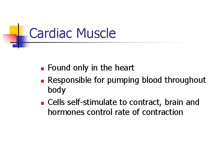 Cardiac Muscle n n n Found only in the heart Responsible for pumping blood