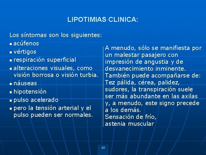 LIPOTIMIAS CLINICA: Los síntomas son los siguientes: n acúfenos n vértigos n respiración superficial