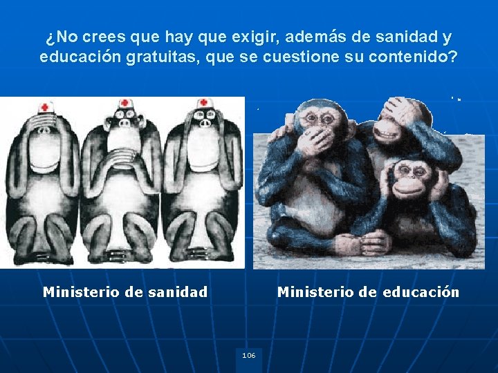 ¿No crees que hay que exigir, además de sanidad y educación gratuitas, que se