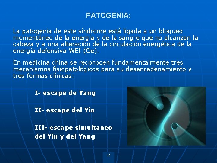 PATOGENIA: La patogenia de este síndrome está ligada a un bloqueo momentáneo de la