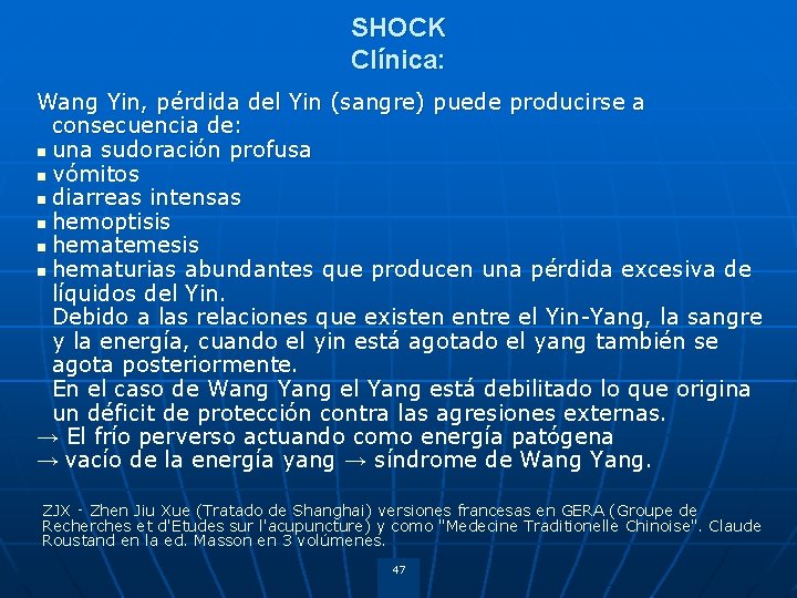 SHOCK Clínica: Wang Yin, pérdida del Yin (sangre) puede producirse a consecuencia de: n