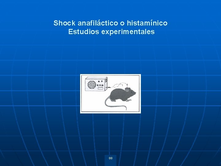 Shock anafiláctico o histamínico Estudios experimentales 88 