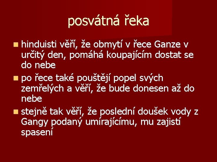 posvátná řeka hinduisti věří, že obmytí v řece Ganze v určitý den, pomáhá koupajícím