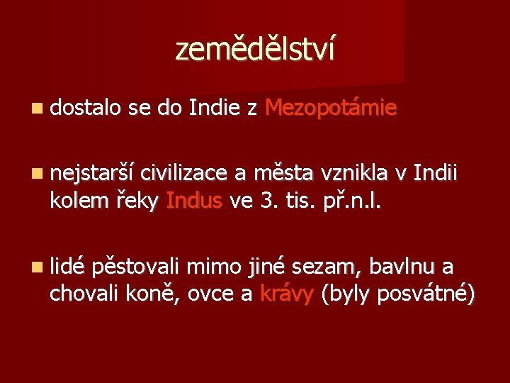 zemědělství dostalo se do Indie z Mezopotámie nejstarší civilizace a města vznikla v Indii