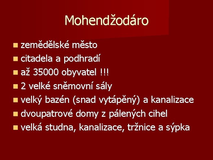 Mohendžodáro zemědělské město citadela a podhradí až 35000 obyvatel !!! 2 velké sněmovní sály