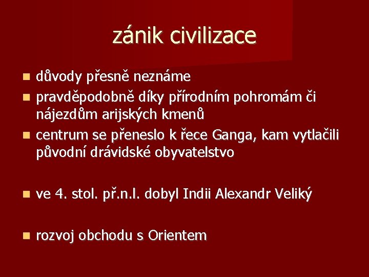 zánik civilizace důvody přesně neznáme pravděpodobně díky přírodním pohromám či nájezdům arijských kmenů centrum